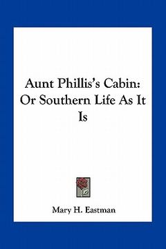 portada aunt phillis's cabin: or southern life as it is (in English)