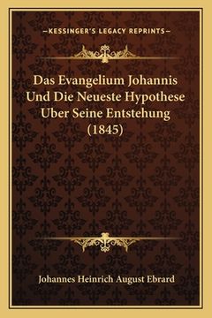 portada Das Evangelium Johannis Und Die Neueste Hypothese Uber Seine Entstehung (1845) (in German)