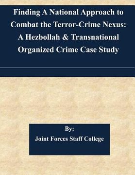 portada Finding A National Approach to Combat the Terror-Crime Nexus: A Hezbollah & Transnational Organized Crime Case Study (en Inglés)