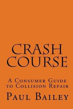 portada Crash Course: A Consumer Guide To Collision Repair (en Inglés)