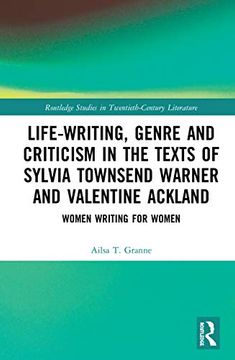 portada Life-Writing, Genre and Criticism in the Texts of Sylvia Townsend Warner and Valentine Ackland: Women Writing for Women (Routledge Studies in Twentieth-Century Literature) (en Inglés)