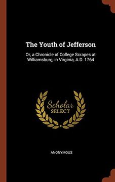 portada The Youth of Jefferson: Or, a Chronicle of College Scrapes at Williamsburg, in Virginia, A.D. 1764