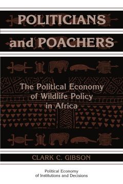 portada Politicians and Poachers Paperback: The Political Economy of Wildlife Policy in Africa (Political Economy of Institutions and Decisions) (in English)