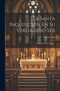 portada La Santa Inquisicion en su Verdadero Ser: O Discurso a las Cortes.