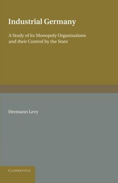 portada Industrial Germany: A Study of its Monopoly Organisations and Their Control by the State (in English)