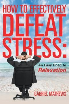 portada How to Effectively Defeat Stress: An Easy Road to Relaxation (in English)