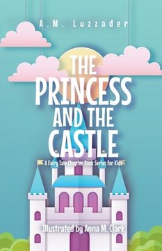 portada The Princess and the Castle: A Fairy Tale Chapter Book Series for Kids (en Inglés)