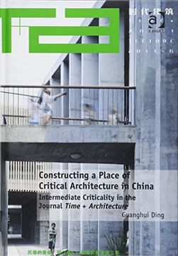 portada Constructing a Place of Critical Architecture in China: Intermediate Criticality in the Journal Time + Architecture (en Inglés)