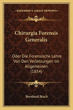 portada Chirurgia Forensis Generalis: Oder Die Forensische Lehre Von Den Verletzungen Im Allgemeinen (1854) (en Alemán)