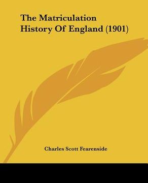 portada the matriculation history of england (1901) (in English)