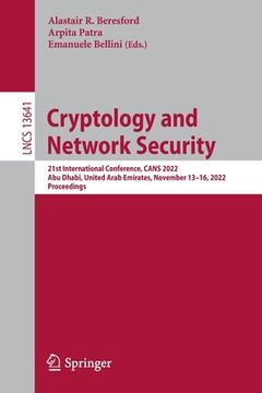 portada Cryptology and Network Security: 21St International Conference, Cans 2022, abu Dhabi, United Arab Emirates, November 13-16, 2022, Proceedings (en Inglés)