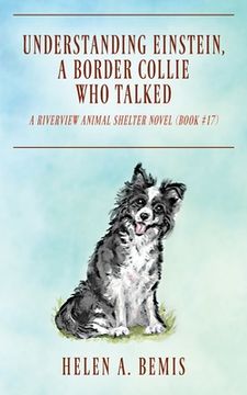 portada Understanding Einstein, a Border Collie Who Talked: A Riverview Animal Shelter Novel (No. 17) (en Inglés)