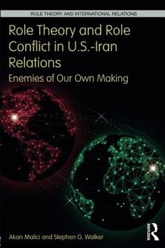 portada Role Theory and Role Conflict in U.S.-Iran Relations: Enemies of Our Own Making (en Inglés)