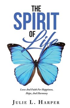 portada The Spirit of Life: Love And Faith For Happiness, Hope, And Harmony (in English)