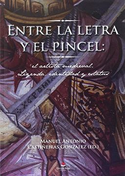 portada ENTRE LA LETRA Y EL PINCEL: El artista medieval: Leyenda, identidad y estatus