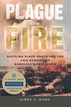 portada Plague and Fire: Battling Black Death and the 1900 Burning of Honolulu's Chinatown (en Inglés)