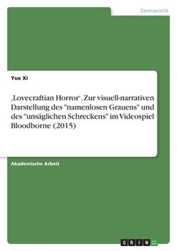 portada 'Lovecraftian Horror'. Zur visuell-narrativen Darstellung des "namenlosen Grauens" und des "unsäglichen Schreckens" im Videospiel Bloodborne (2015) (in German)