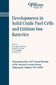 portada developments in solid oxide fuel cells and lithium iron batteries: proceedings of the 106th annual meeting of the american ceramic society, indianapolis, indiana, usa 2004, ceramic transactions, volume 161
