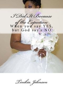 portada I Did It Because of the Expectation: When you say YES, but God say's NO (en Inglés)