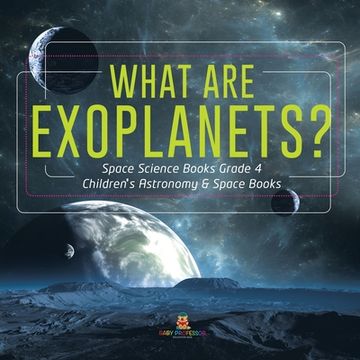 portada What Are Exoplanets? Space Science Books Grade 4 Children's Astronomy & Space Books (en Inglés)