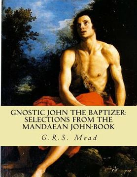 portada Gnostic John the Baptizer: Selections from the Mandaean John-Book (en Inglés)