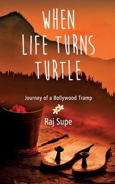 portada When Life Turns Turtle Journey Of A Bollywood Tramp (en Inglés)