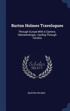 portada Burton Holmes Travelogues: Through Europe With A Camera. Oberammergau. Cycling Through Corsica
