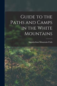 portada Guide to the Paths and Camps in the White Mountains (in English)
