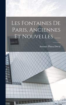 portada Les Fontaines De Paris, Anciennes Et Nouvelles ...... (en Francés)