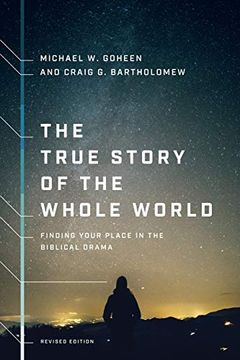 portada The True Story of the Whole World: Finding Your Place in the Biblical Drama (en Inglés)
