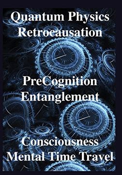 portada Quantum Physics, Retrocausation, Precognition, Entanglement, Consciousness, men (en Inglés)