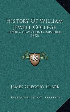 portada history of william jewell college: liberty, clay county, missouri (1893) (in English)
