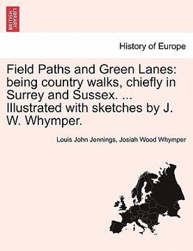 portada field paths and green lanes: being country walks, chiefly in surrey and sussex. ... illustrated with sketches by j. w. whymper.