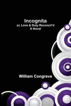 portada Incognita; or, Love & Duty Reconcil'd. A Novel (en Inglés)