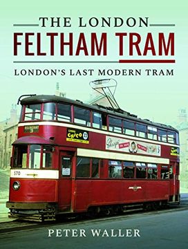 portada The London Feltham Tram: London's Last Modern Tram (en Inglés)