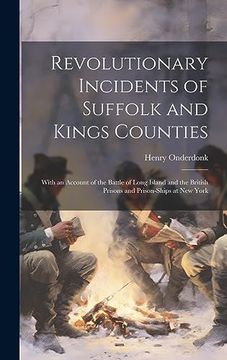 portada Revolutionary Incidents of Suffolk and Kings Counties: With an Account of the Battle of Long Island and the British Prisons and Prison-Ships at new York (en Inglés)