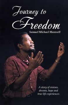 portada Journey to Freedom: A story of visions, dreams, hope and true life experiences (in English)