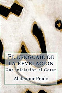 portada El Lenguaje de la Revelación: Una Iniciación al Corán (in Spanish)