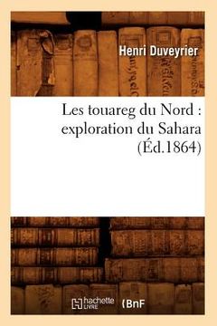 portada Les Touareg Du Nord: Exploration Du Sahara (Éd.1864) (in French)