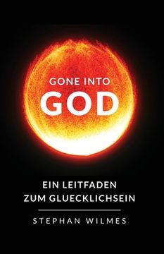 portada Gone into God: Ein Leitfaden zum Gluecklichsein (Deutsche Version) (en Alemán)