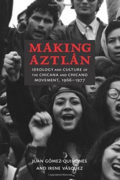 portada Making Aztlán: Ideology and Culture of the Chicana and Chicano Movement, 1966-1977 (Contextos Series) (in English)