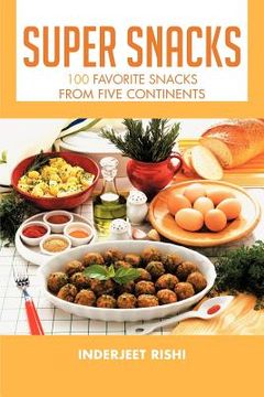 portada super snacks: 100 favorite snacks from five continents (in English)