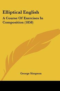 portada elliptical english: a course of exercises in composition (1858) (en Inglés)