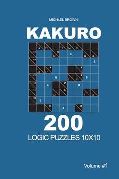 portada Kakuro - 200 Logic Puzzles 10x10 (Volume 1) (en Inglés)