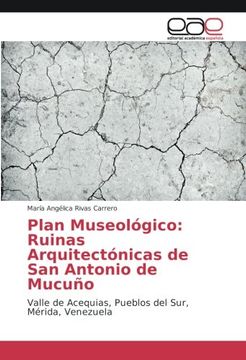 portada Plan Museológico: Ruinas Arquitectónicas de san Antonio de Mucuño: Valle de Acequias, Pueblos del Sur, Mérida, Venezuela