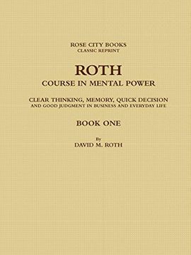 portada Roth Course in Mental Power, Clear Thinking, Memory, Quick Decision and Good Judgment in Business and Everyday Life - Book one (in English)