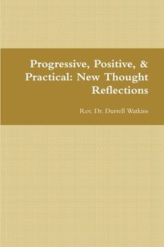 portada Progressive, Positive, & Practical: New Thought Reflections (en Inglés)