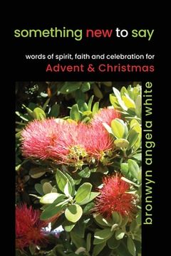 portada something new to say: words of spirit, faith and celebration for Advent and Christmas (en Inglés)