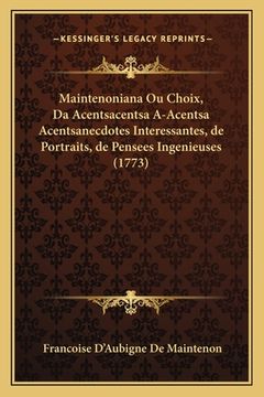 portada Maintenoniana Ou Choix, Da Acentsacentsa A-Acentsa Acentsanecdotes Interessantes, de Portraits, de Pensees Ingenieuses (1773) (en Francés)
