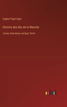 portada Histoire des Iles de la Manche: Jersey, Guernesey, Aurigny, Serck (en Francés)